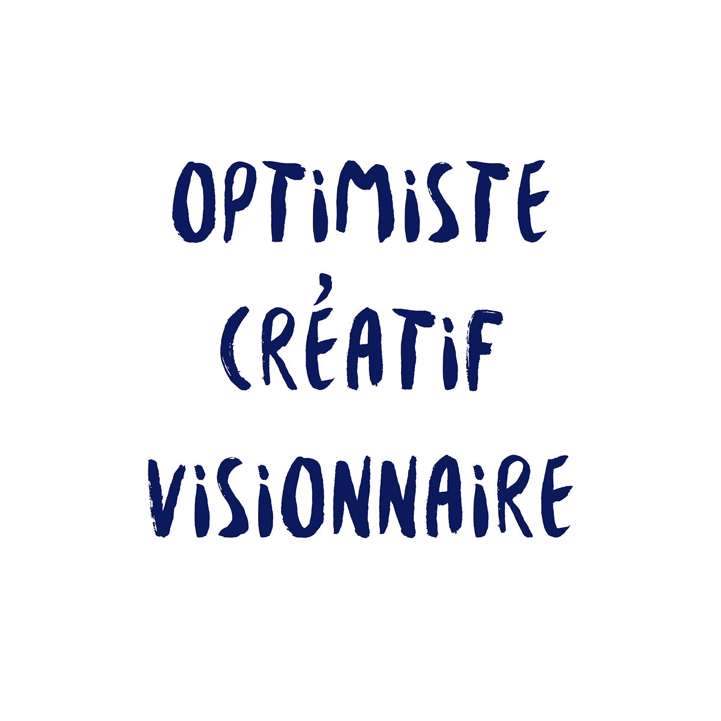 OPTIMISTE - CRÉATIF - VISIONNAIRE